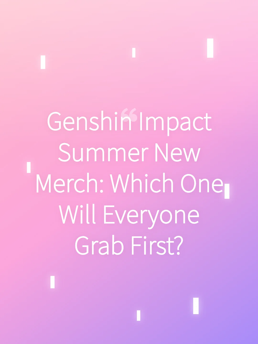 Genshin Impact Summer New Merch: Which One Will Everyone Grab First?