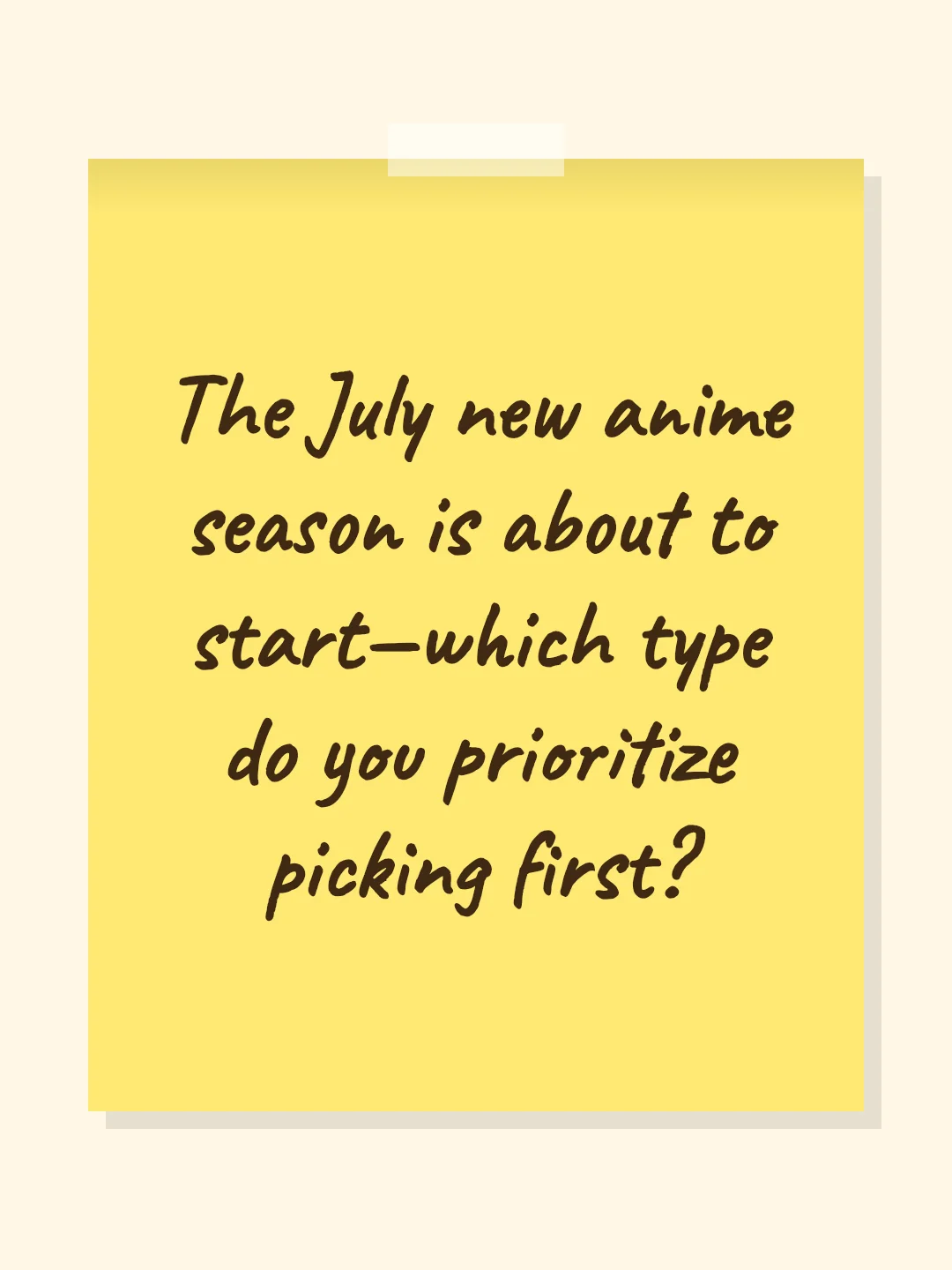 The July new anime season is about to start—which type do you prioritize picking first?