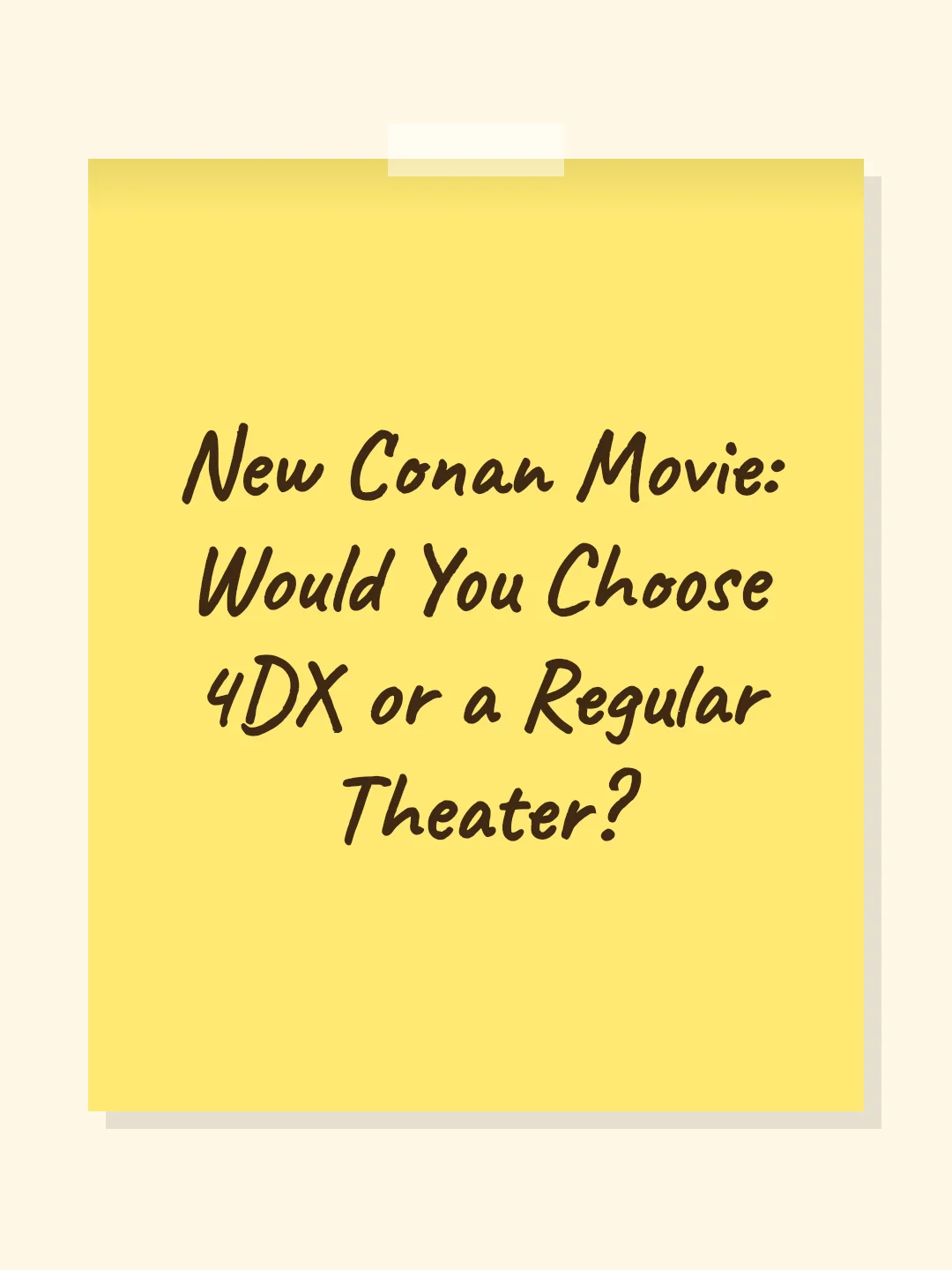 New Conan Movie: Would You Choose 4DX or a Regular Theater?