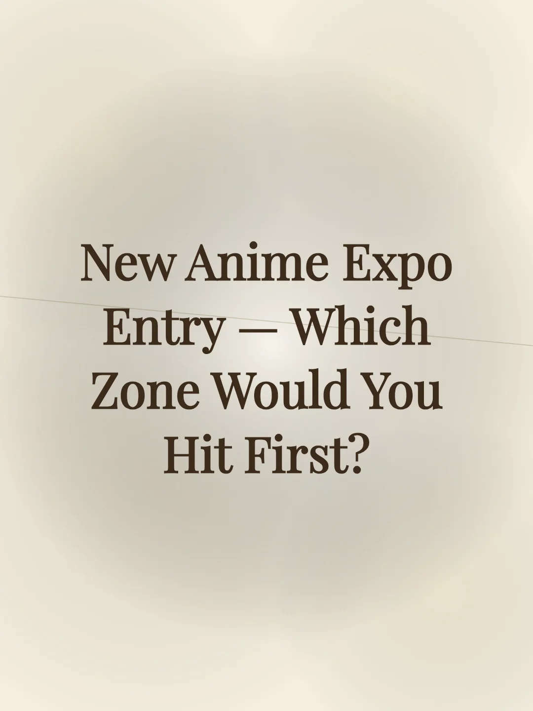 New Anime Expo Entry — Which Zone Would You Hit First?