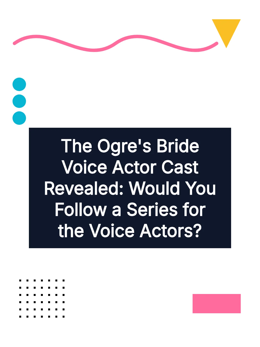 The Ogre's Bride Voice Actor Cast Revealed: Would You Follow a Series for the Voice Actors?