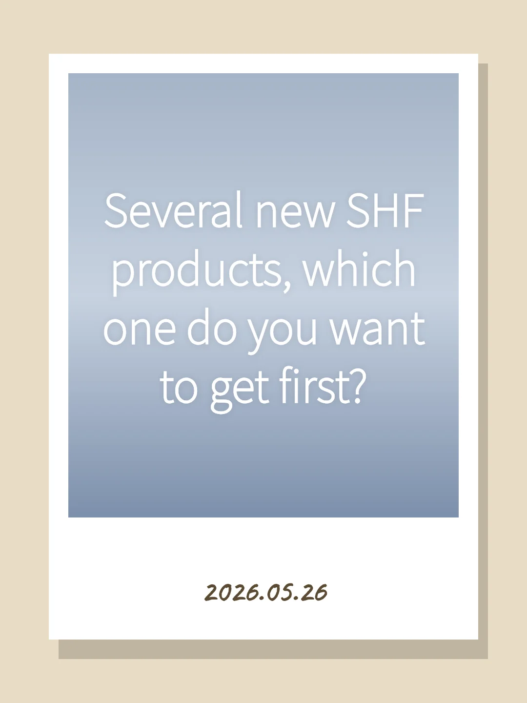 Several new SHF products, which one do you want to get first?