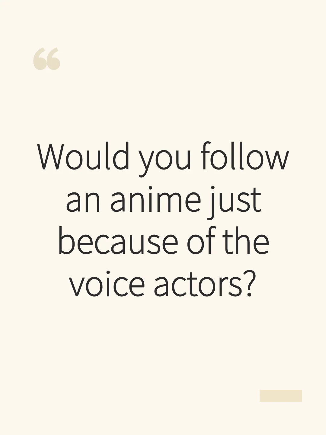Would you follow an anime just because of the voice actors?