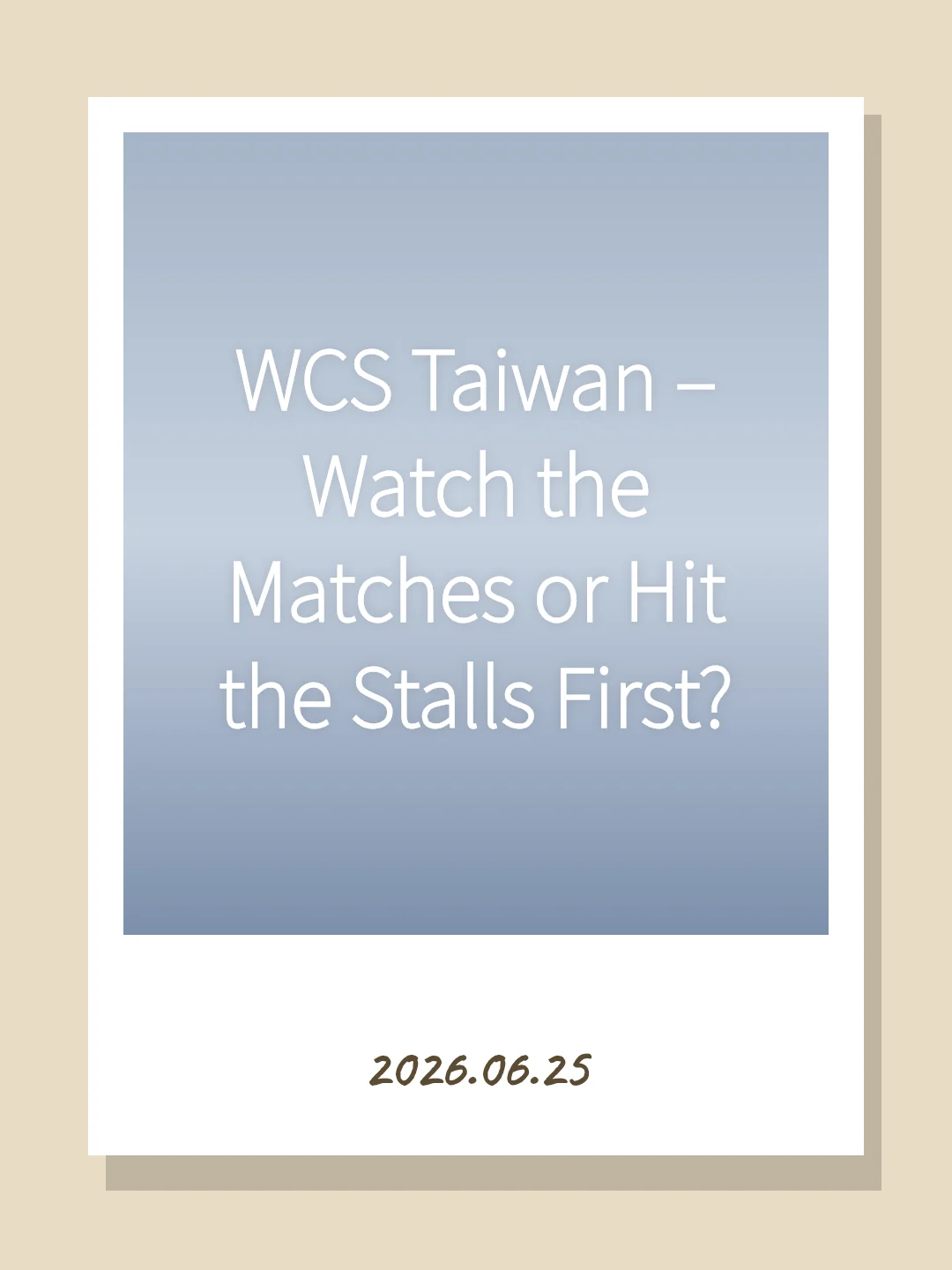 WCS Taiwan – Watch the Matches or Hit the Stalls First?