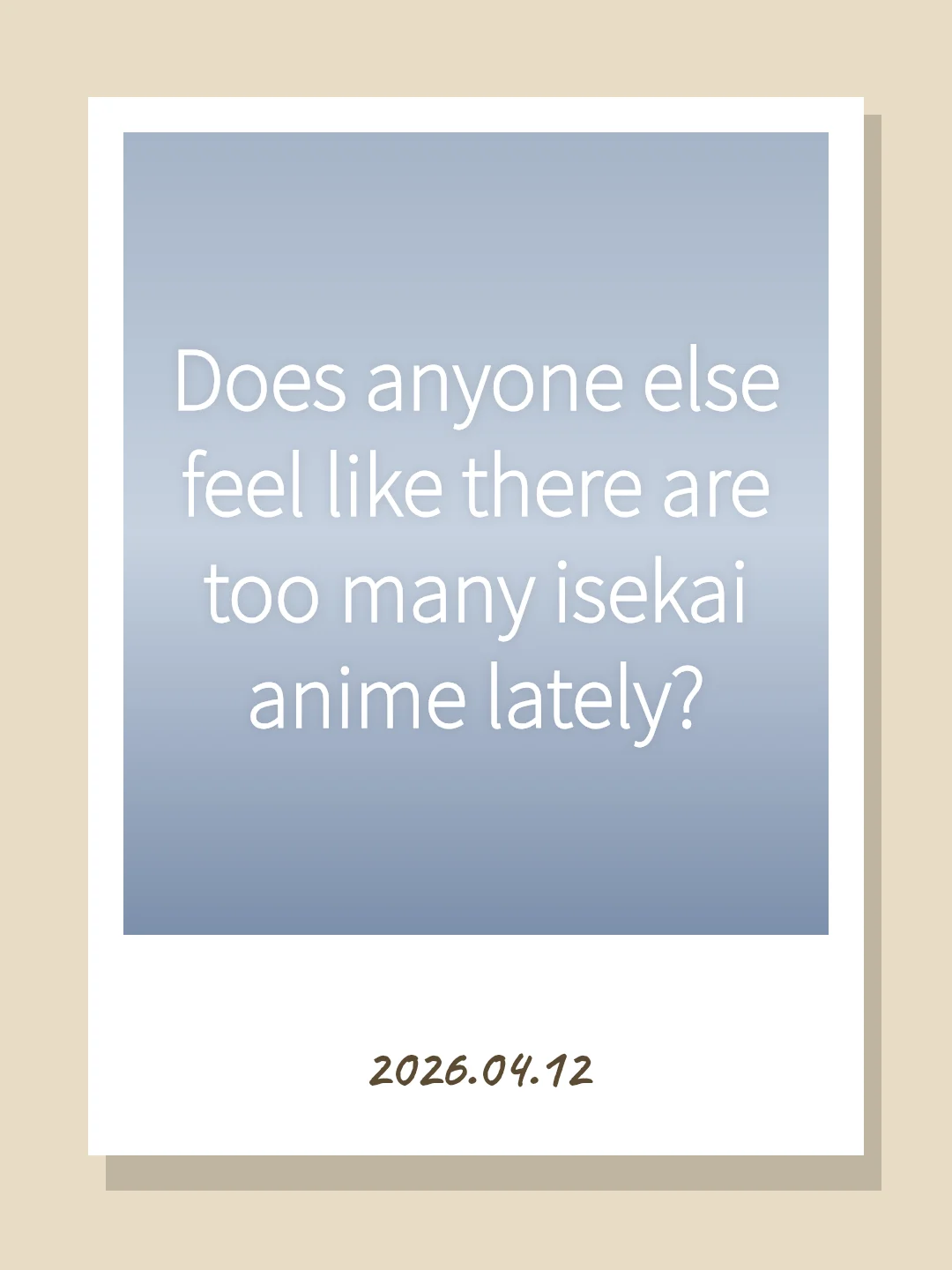 Does anyone else feel like there are too many isekai anime lately?