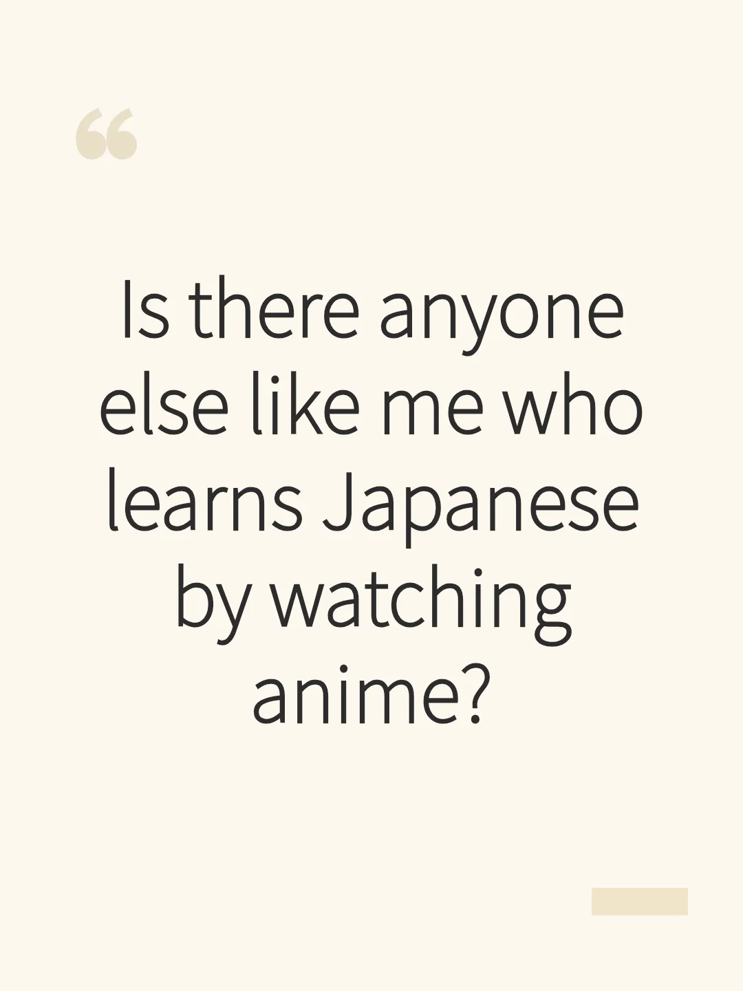 Is there anyone else like me who learns Japanese by watching anime?
