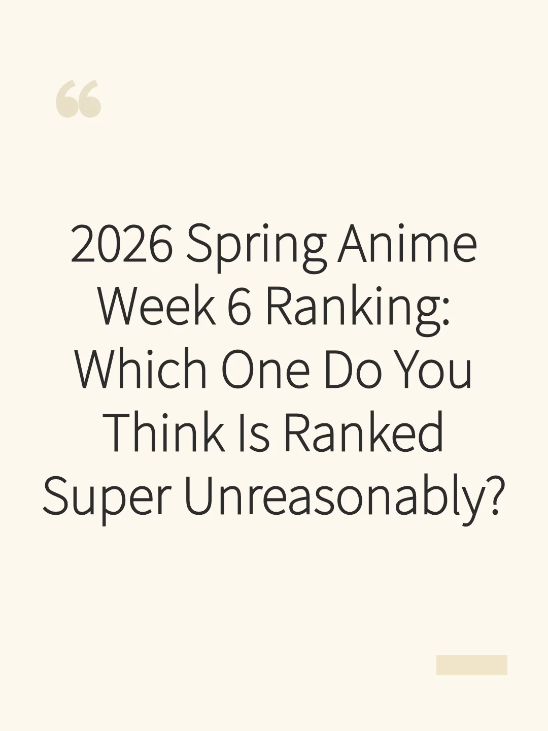 2026 Spring Anime Week 6 Ranking: Which One Do You Think Is Ranked Super Unreasonably?