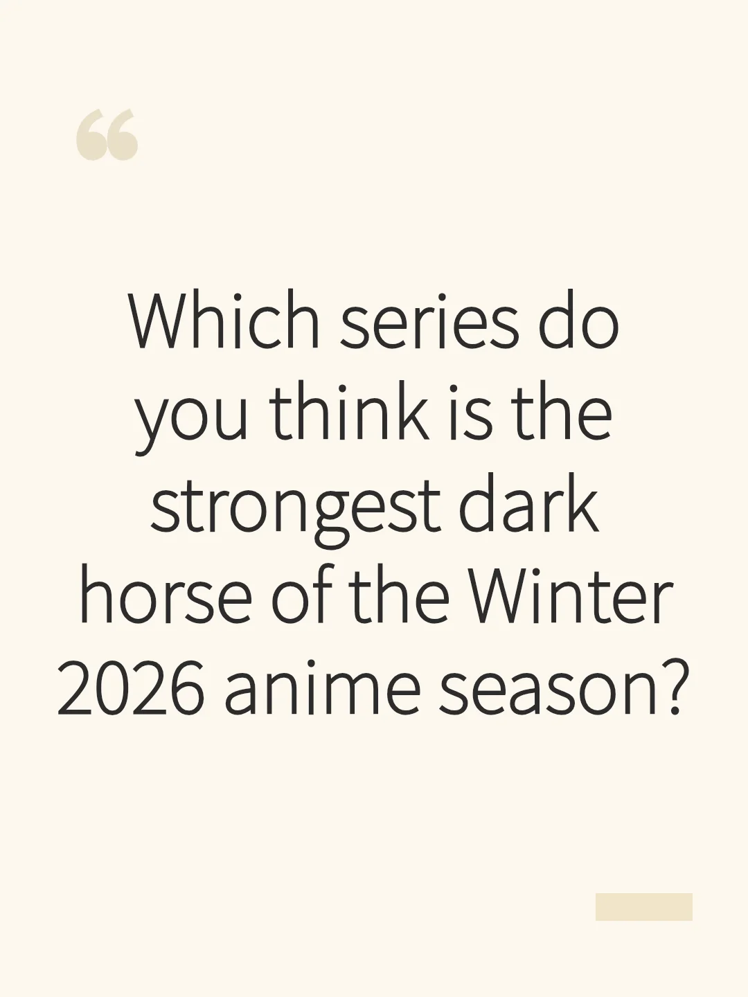 Which series do you think is the strongest dark horse of the Winter 2026 anime season?