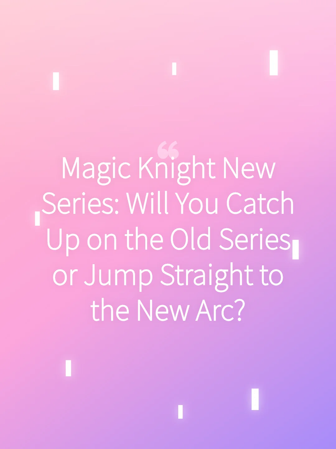 Magic Knight New Series: Will You Catch Up on the Old Series or Jump Straight to the New Arc?