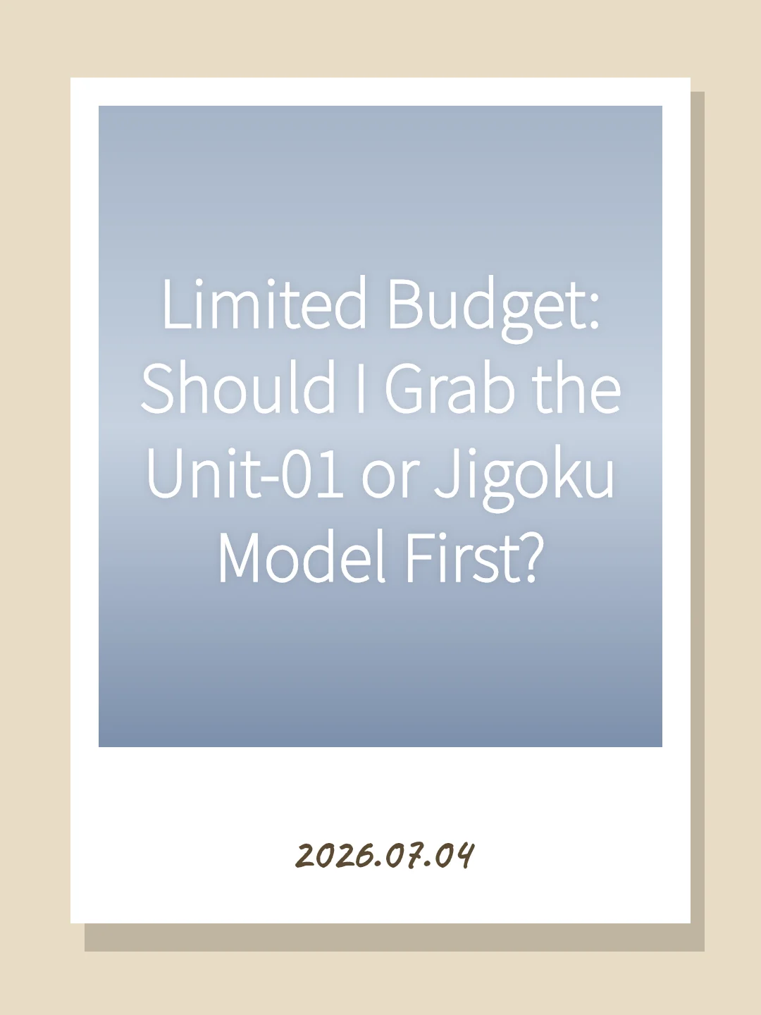 Limited Budget: Should I Grab the Unit-01 or Jigoku Model First?