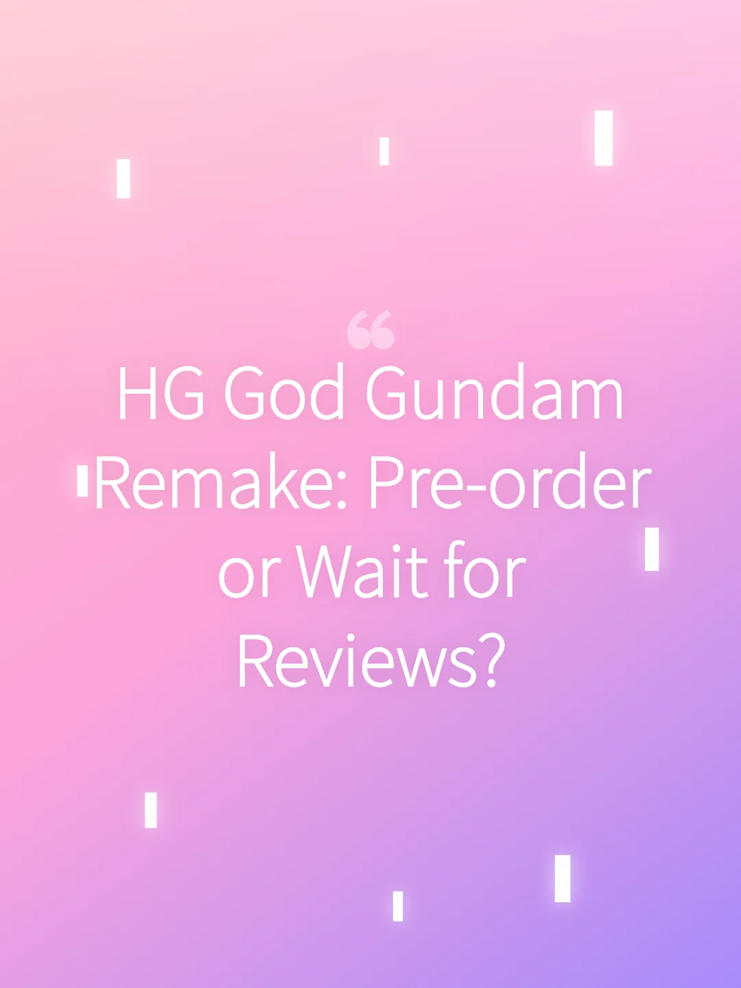 HG God Gundam Remake: Pre-order or Wait for Reviews?