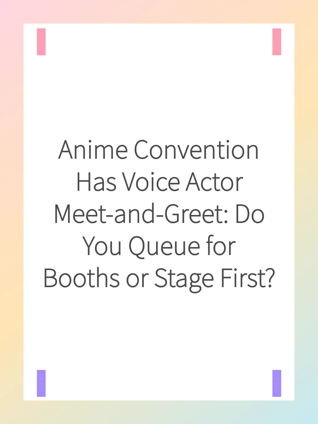Anime Convention Has Voice Actor Meet-and-Greet: Do You Queue for Booths or Stage First?