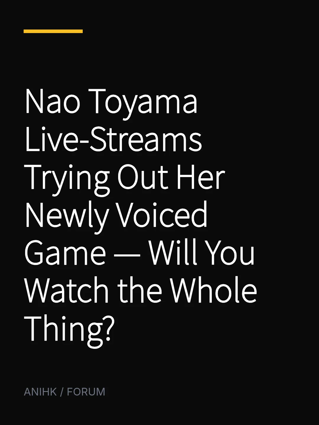 Nao Toyama Live-Streams Trying Out Her Newly Voiced Game — Will You Watch the Whole Thing?