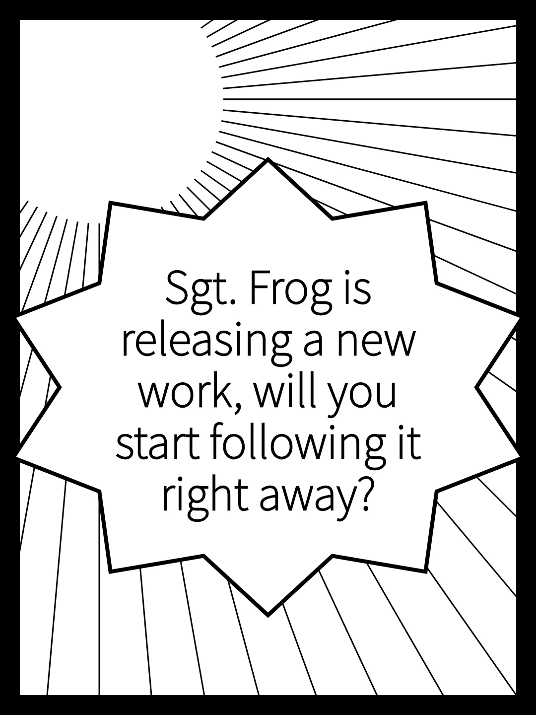 Sgt. Frog is releasing a new work, will you start following it right away?