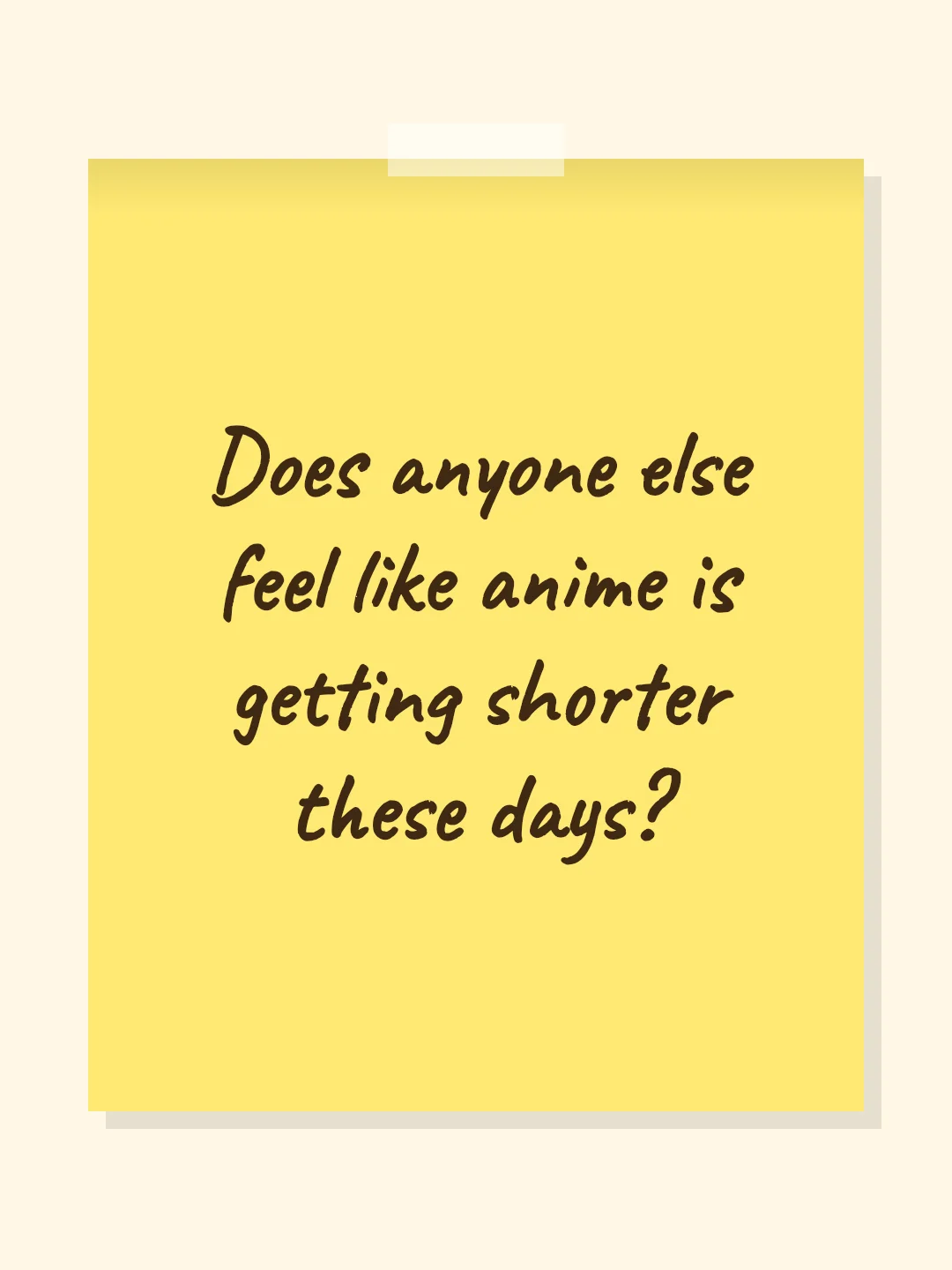 Does anyone else feel like anime is getting shorter these days?
