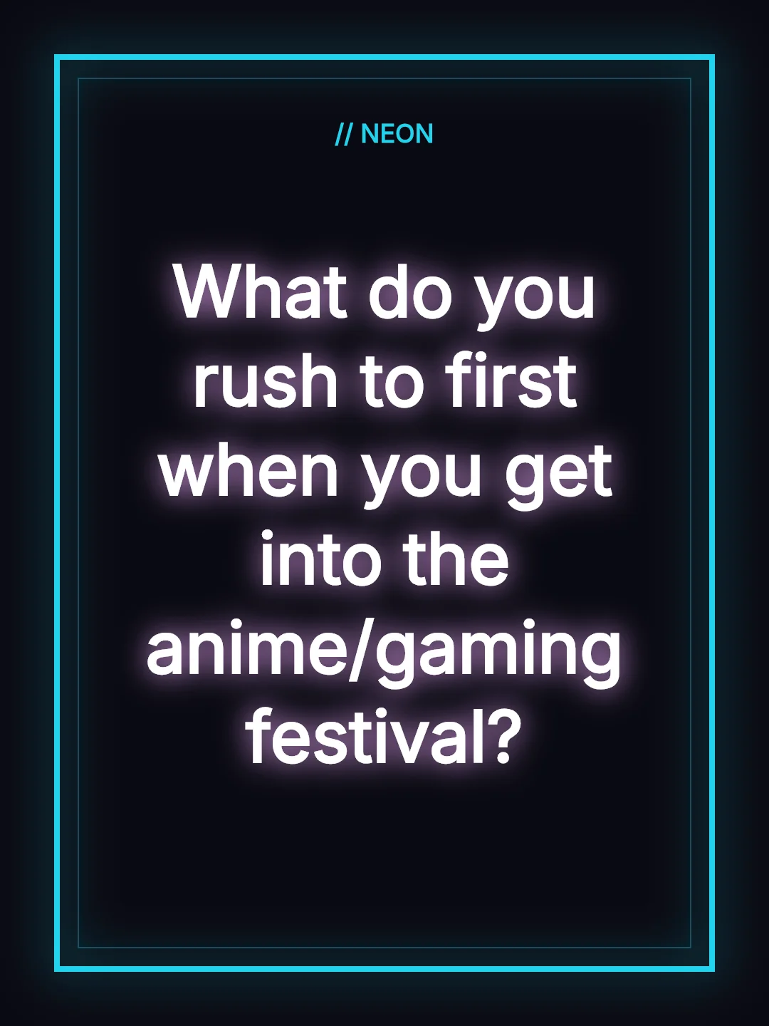 What do you rush to first when you get into the anime/gaming festival?