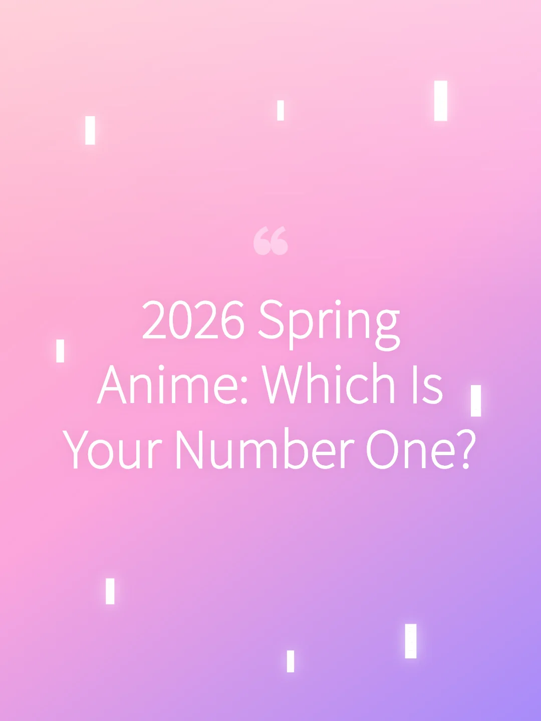 2026 Spring Anime: Which Is Your Number One?