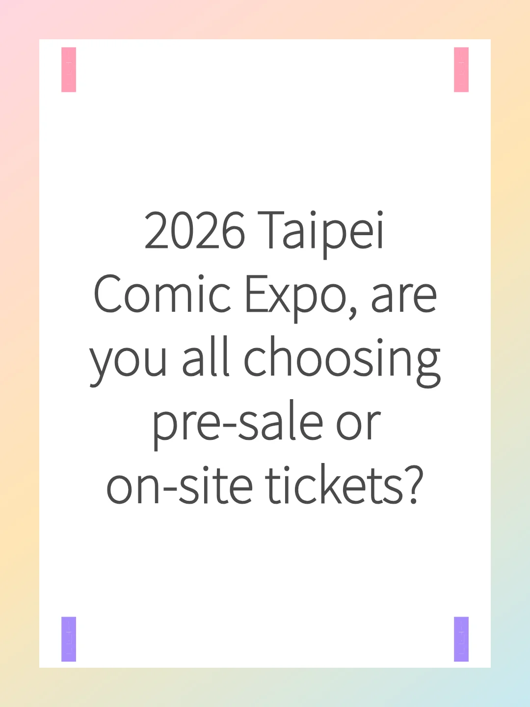 2026 Taipei Comic Expo, are you all choosing pre-sale or on-site tickets?