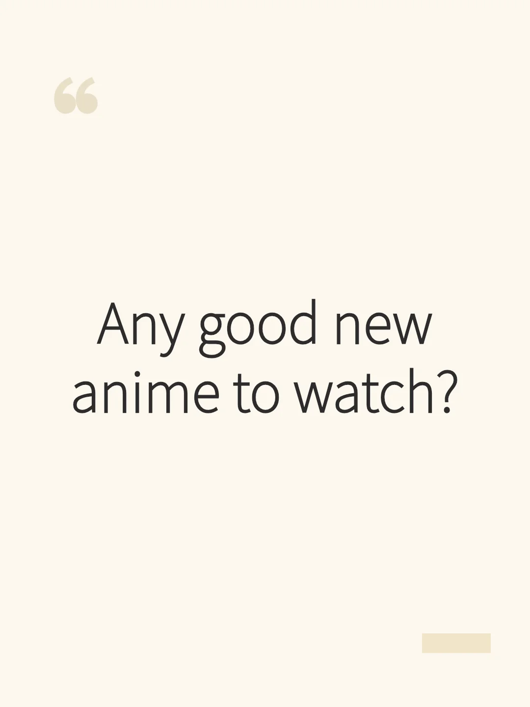 Any good new anime to watch?