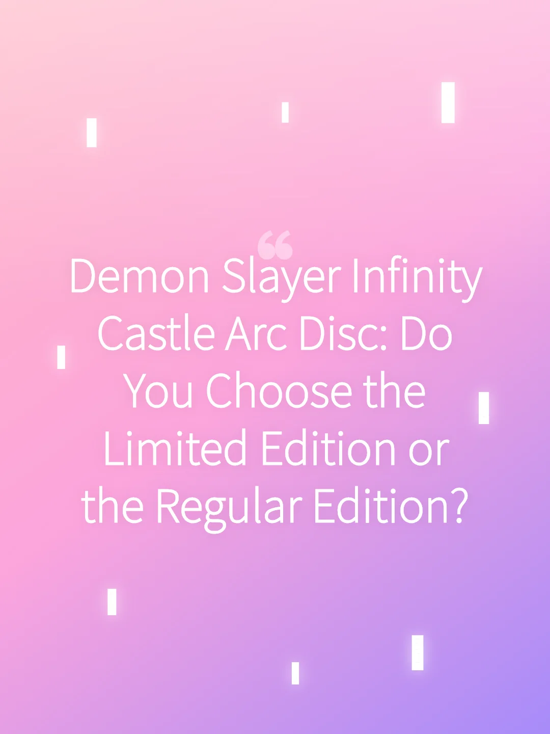 Demon Slayer Infinity Castle Arc Disc: Do You Choose the Limited Edition or the Regular Edition?