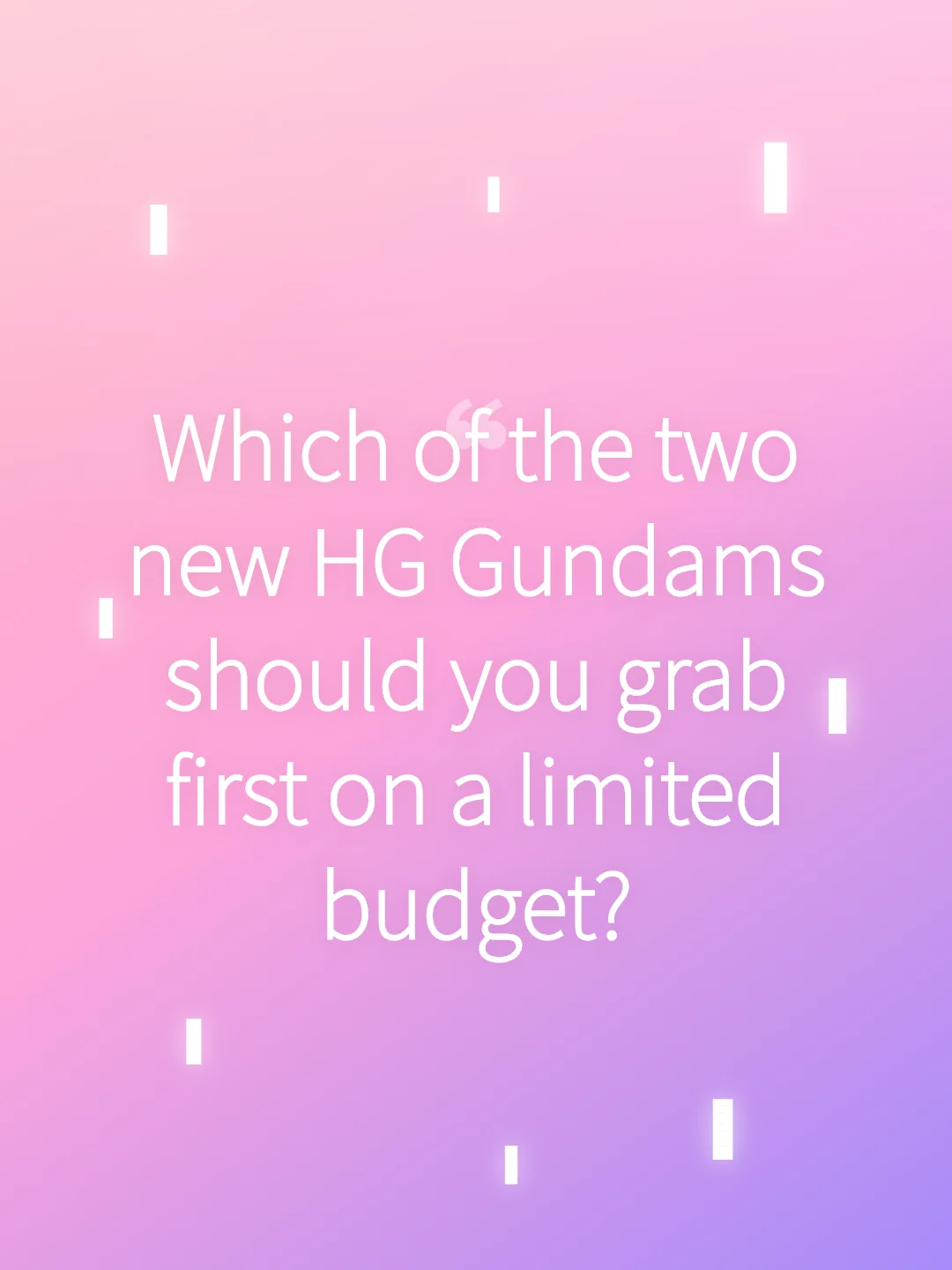 Which of the two new HG Gundams should you grab first on a limited budget?