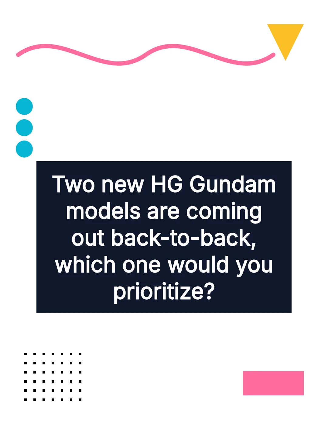 Two new HG Gundam models are coming out back-to-back, which one would you prioritize?