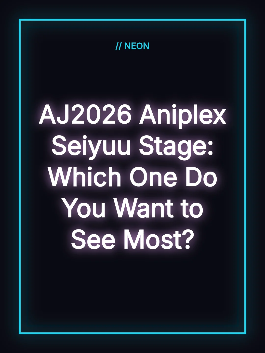 AJ2026 Aniplex Seiyuu Stage: Which One Do You Want to See Most?