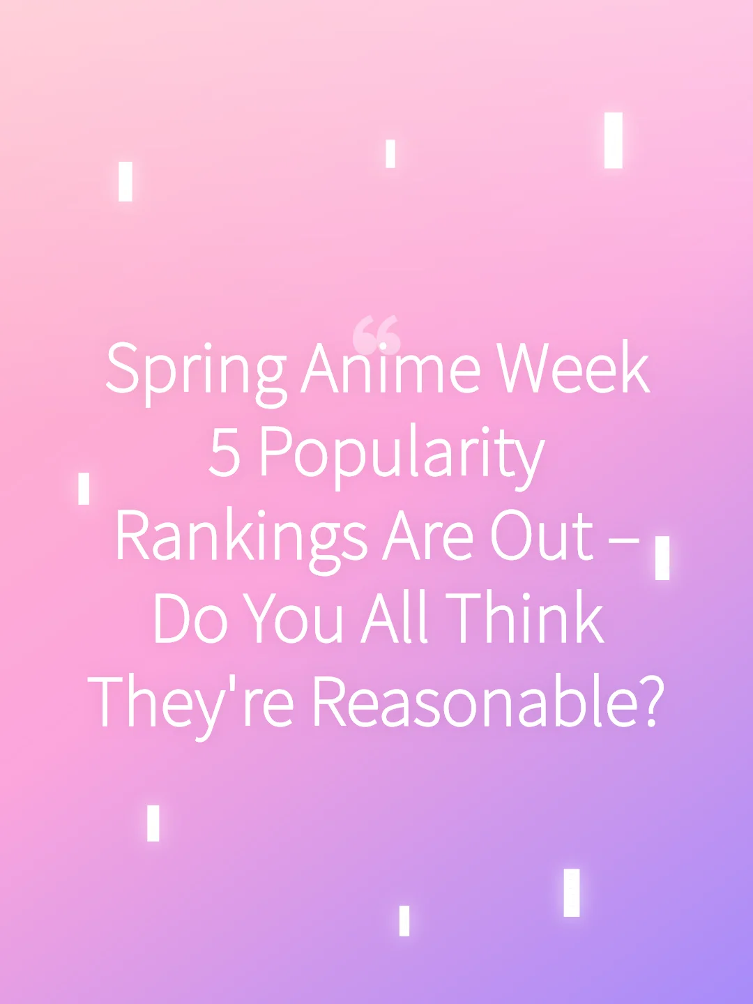 Spring Anime Week 5 Popularity Rankings Are Out – Do You All Think They're Reasonable?