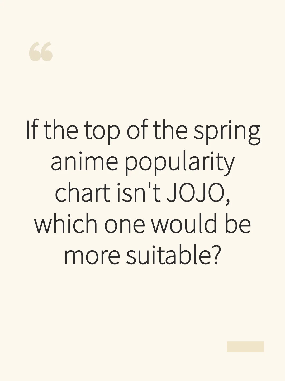 If the top of the spring anime popularity chart isn't JOJO, which one would be more suitable?