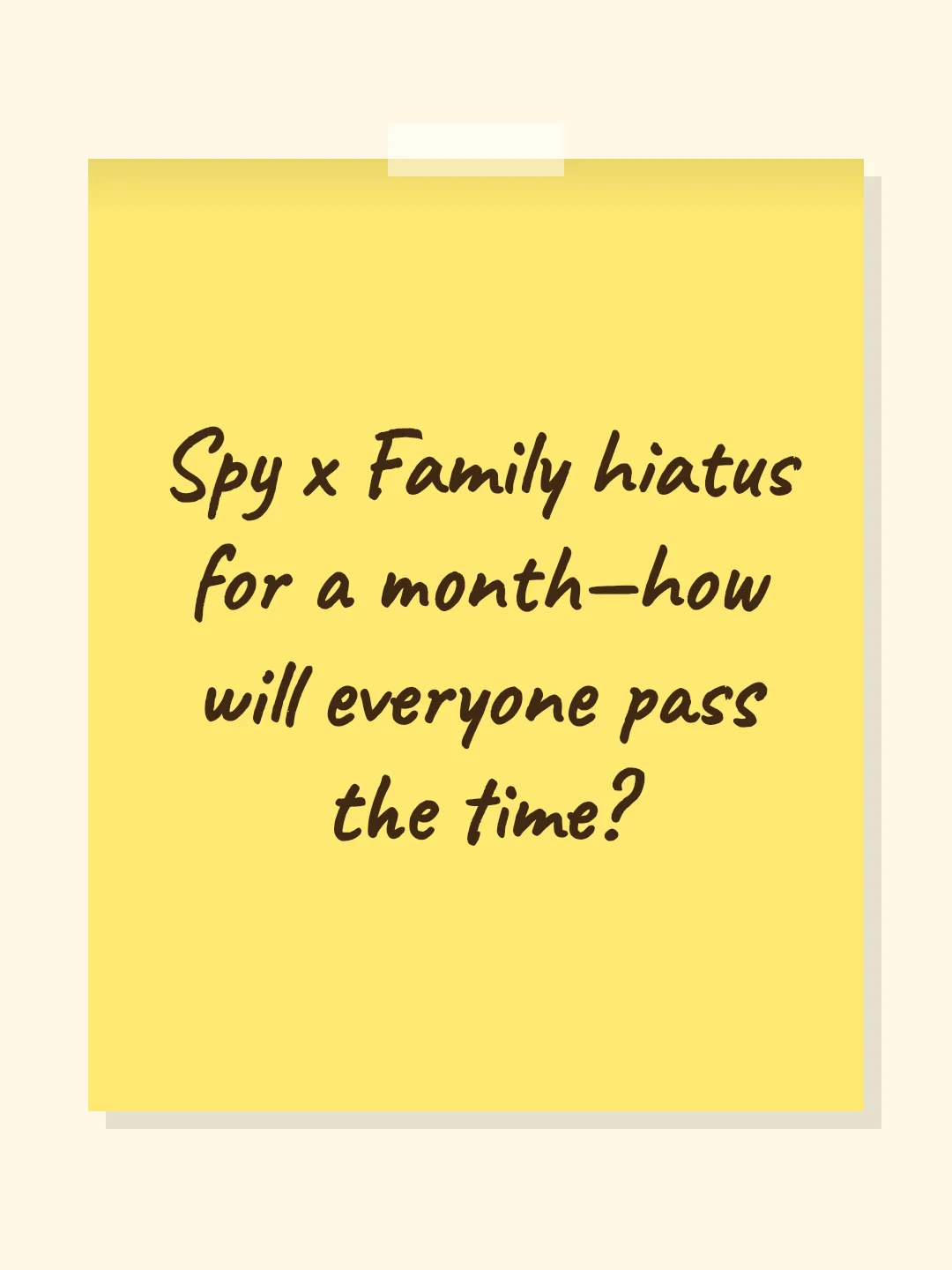 Spy x Family hiatus for a month—how will everyone pass the time?