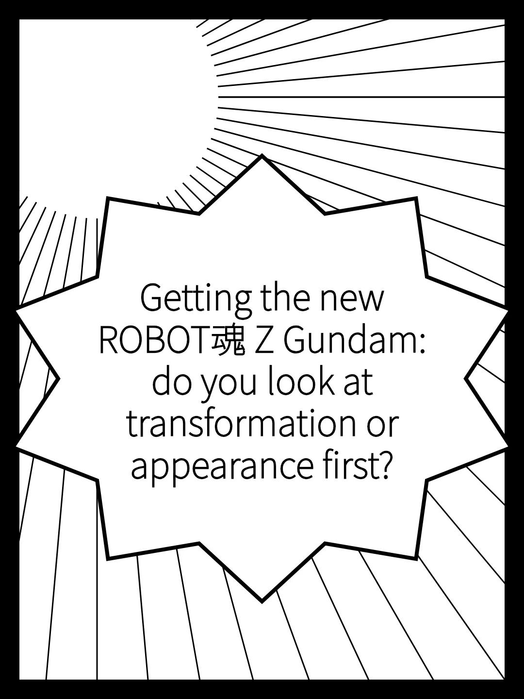 Getting the new ROBOT魂 Z Gundam: do you look at transformation or appearance first?