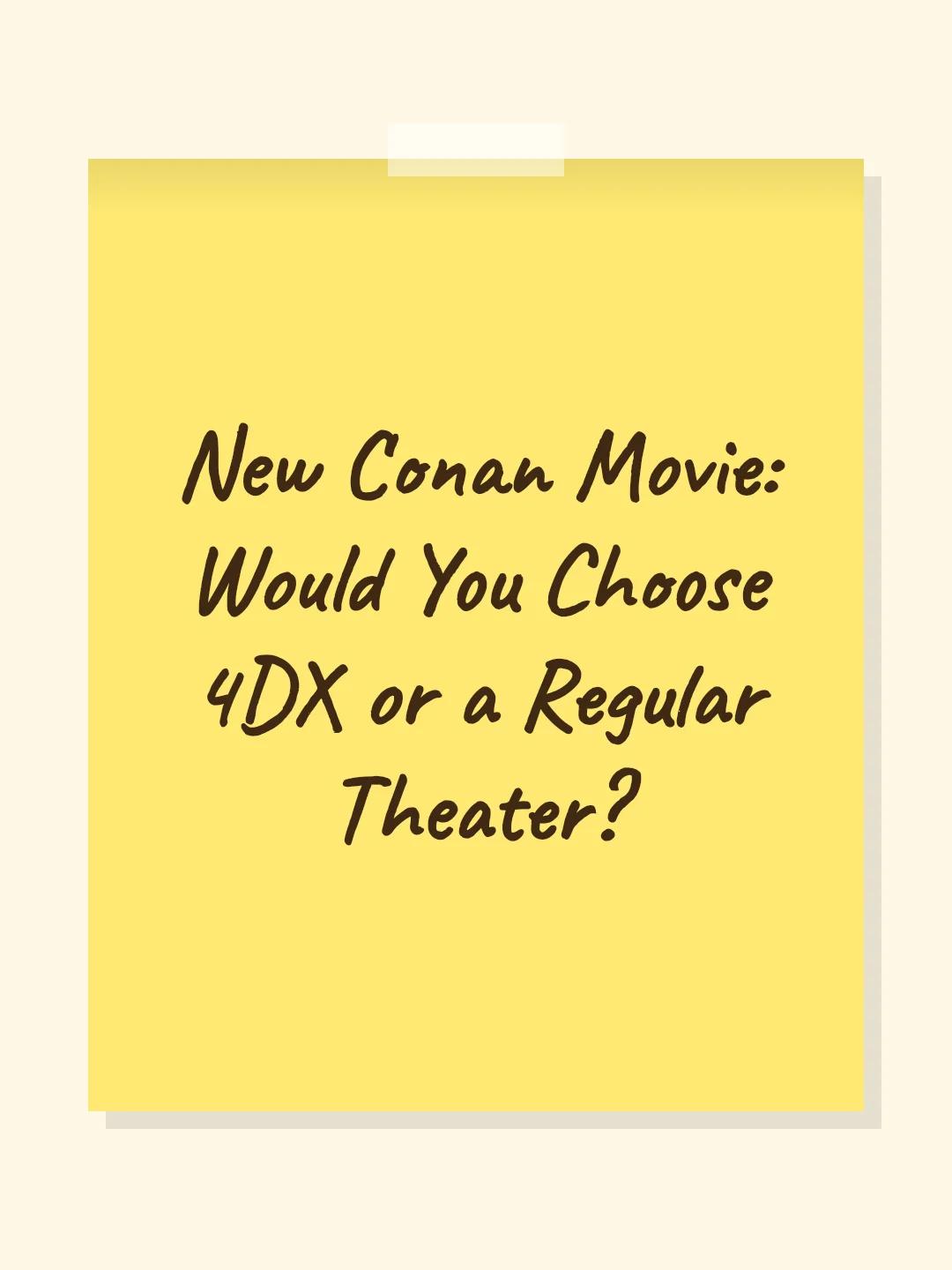 New Conan Movie: Would You Choose 4DX or a Regular Theater?