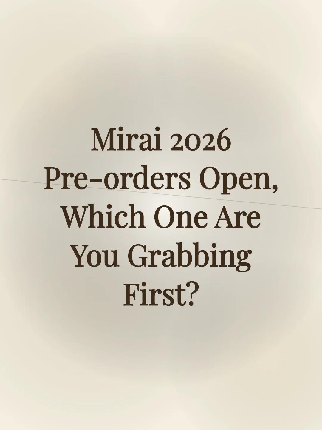 Mirai 2026 Pre-orders Open, Which One Are You Grabbing First? 