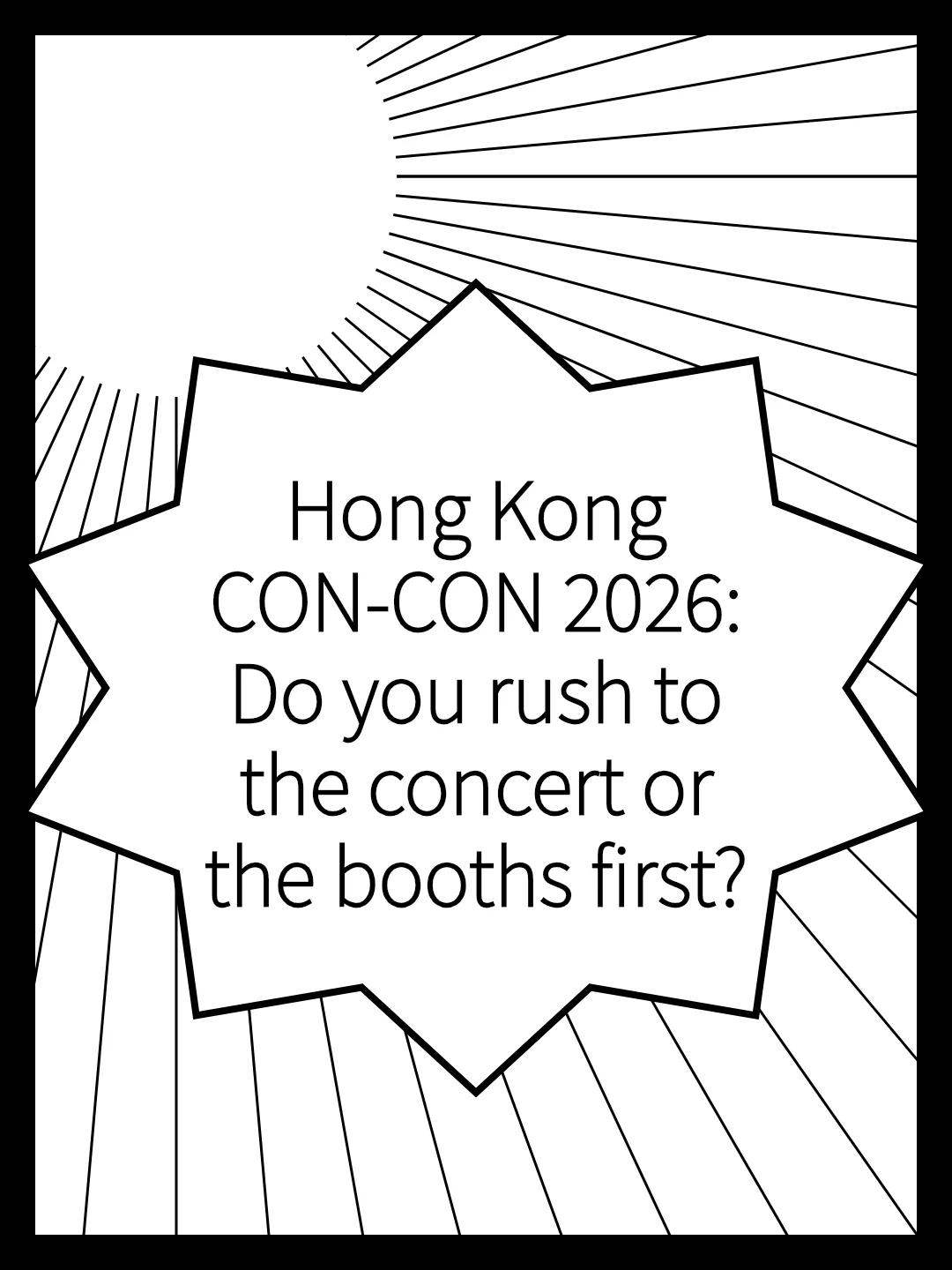 Hong Kong CON-CON 2026: Do you rush to the concert or the booths first?