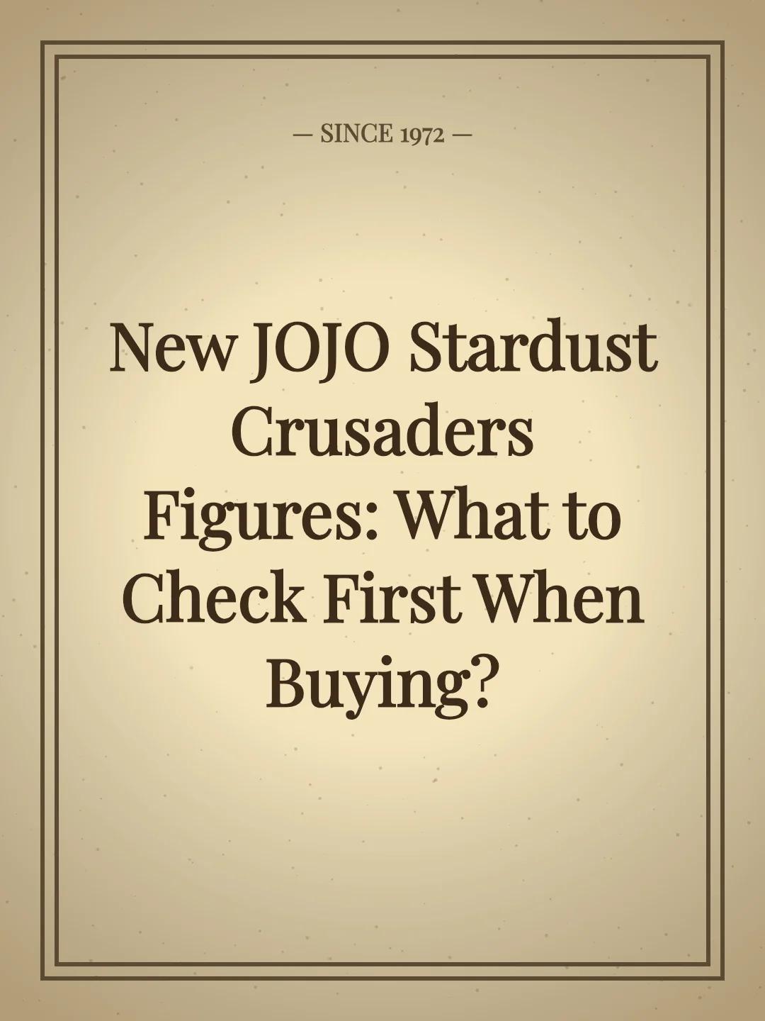 New JOJO Stardust Crusaders Figures: What to Check First When Buying?