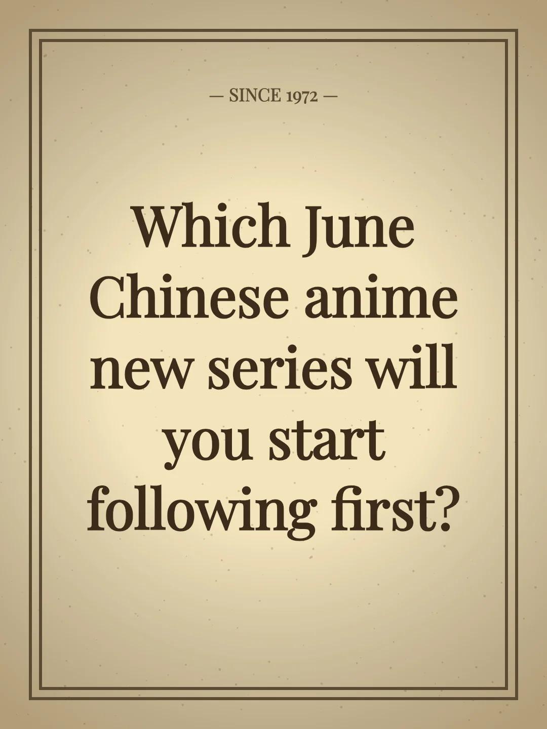 Which June Chinese anime new series will you start following first?