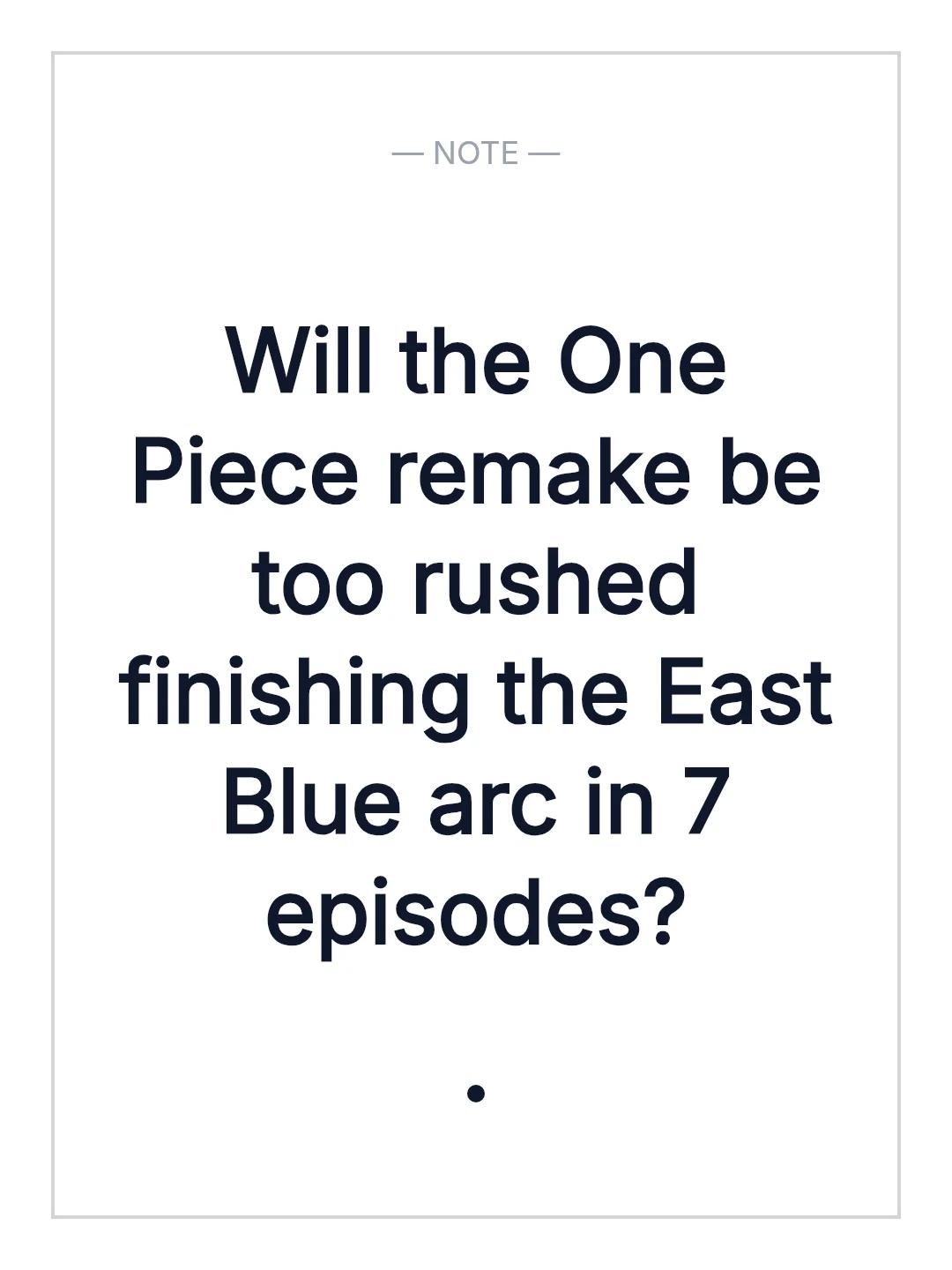 Will the One Piece remake be too rushed finishing the East Blue arc in 7 episodes?