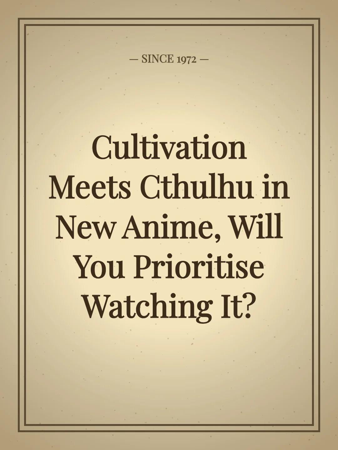 Cultivation Meets Cthulhu in New Anime, Will You Prioritise Watching It?