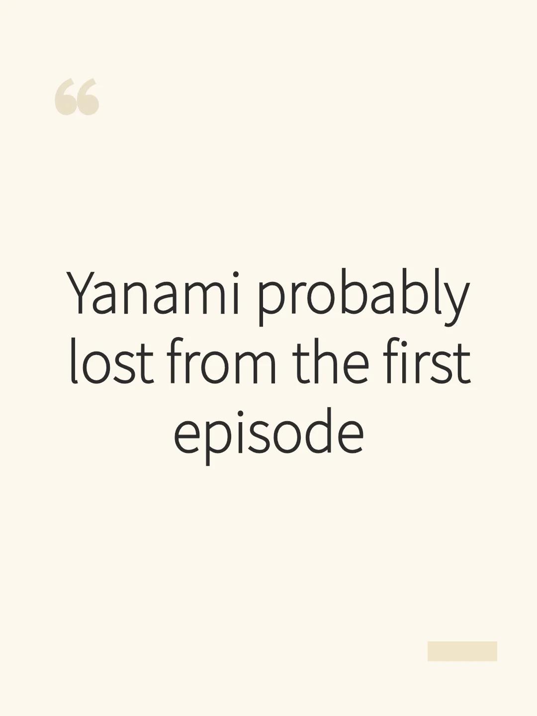 Yanami probably lost from the first episode