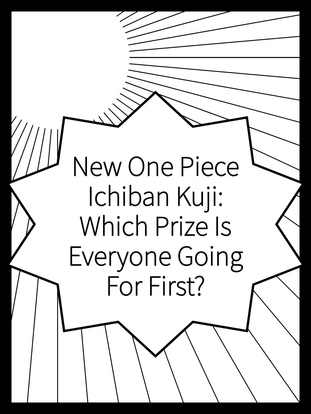 New One Piece Ichiban Kuji: Which Prize Is Everyone Going For First?