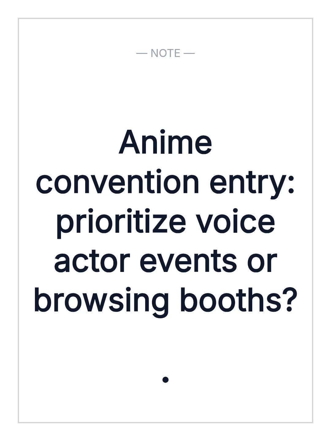 Anime convention entry: prioritize voice actor events or browsing booths?