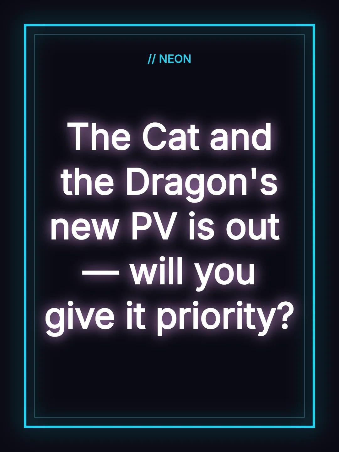The Cat and the Dragon's new PV is out — will you give it priority?