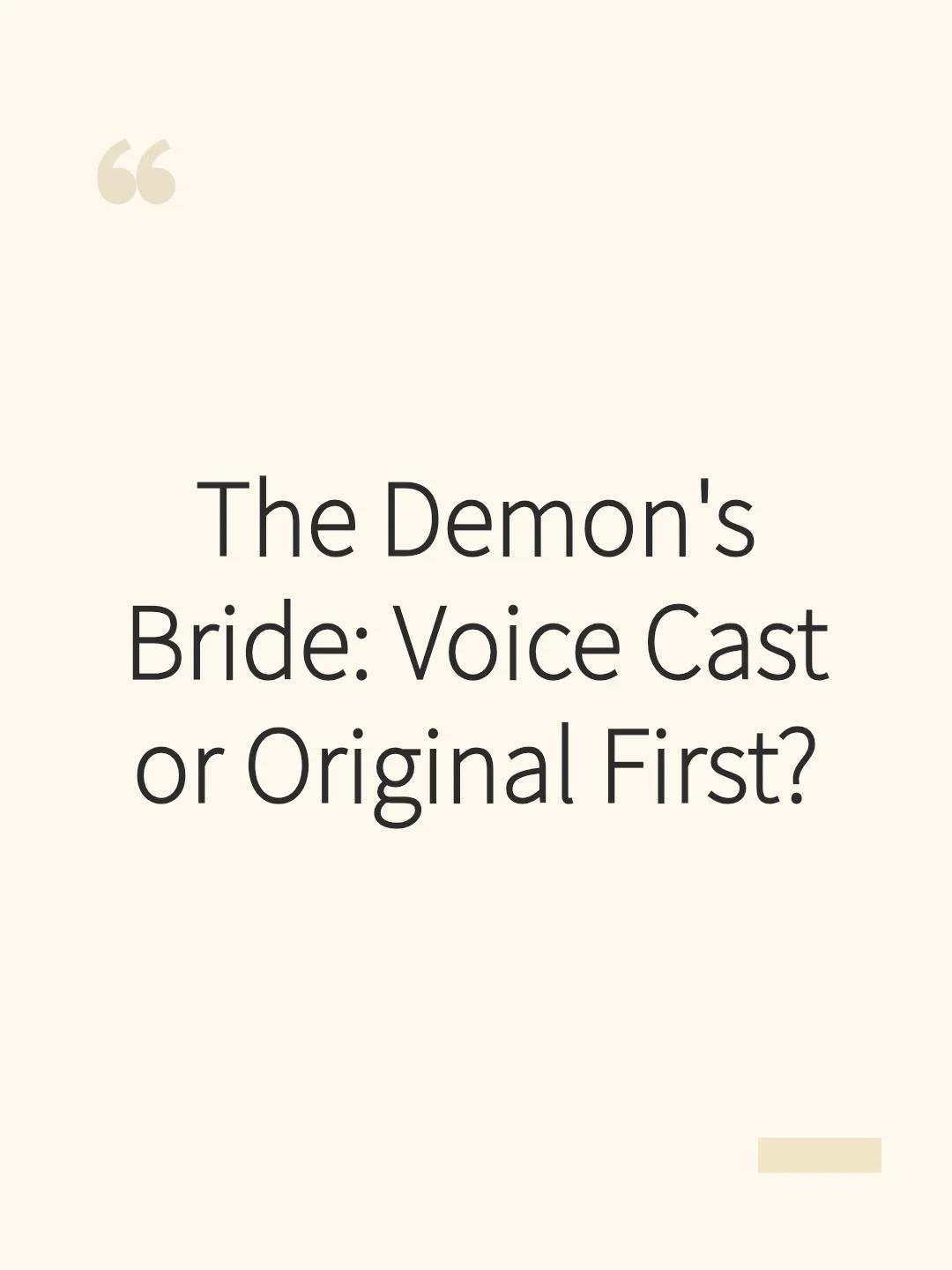 The Demon's Bride: Voice Cast or Original First?