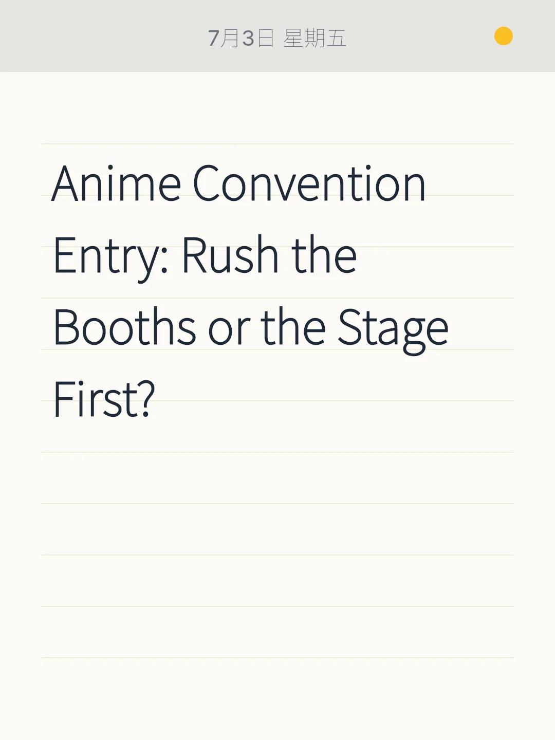 Anime Convention Entry: Rush the Booths or the Stage First?    