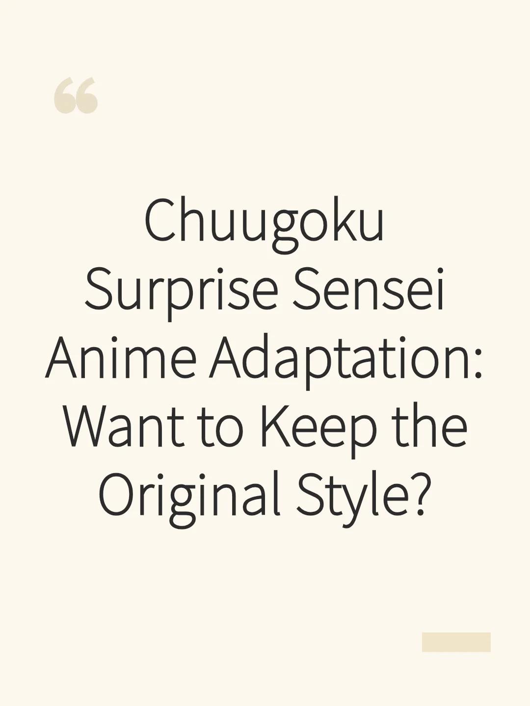 Chuugoku Surprise Sensei Anime Adaptation: Want to Keep the Original Style?