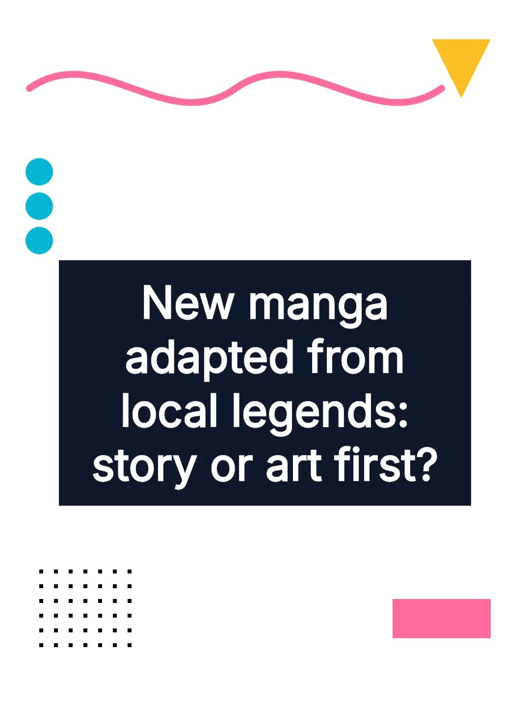 New manga adapted from local legends: story or art first?
