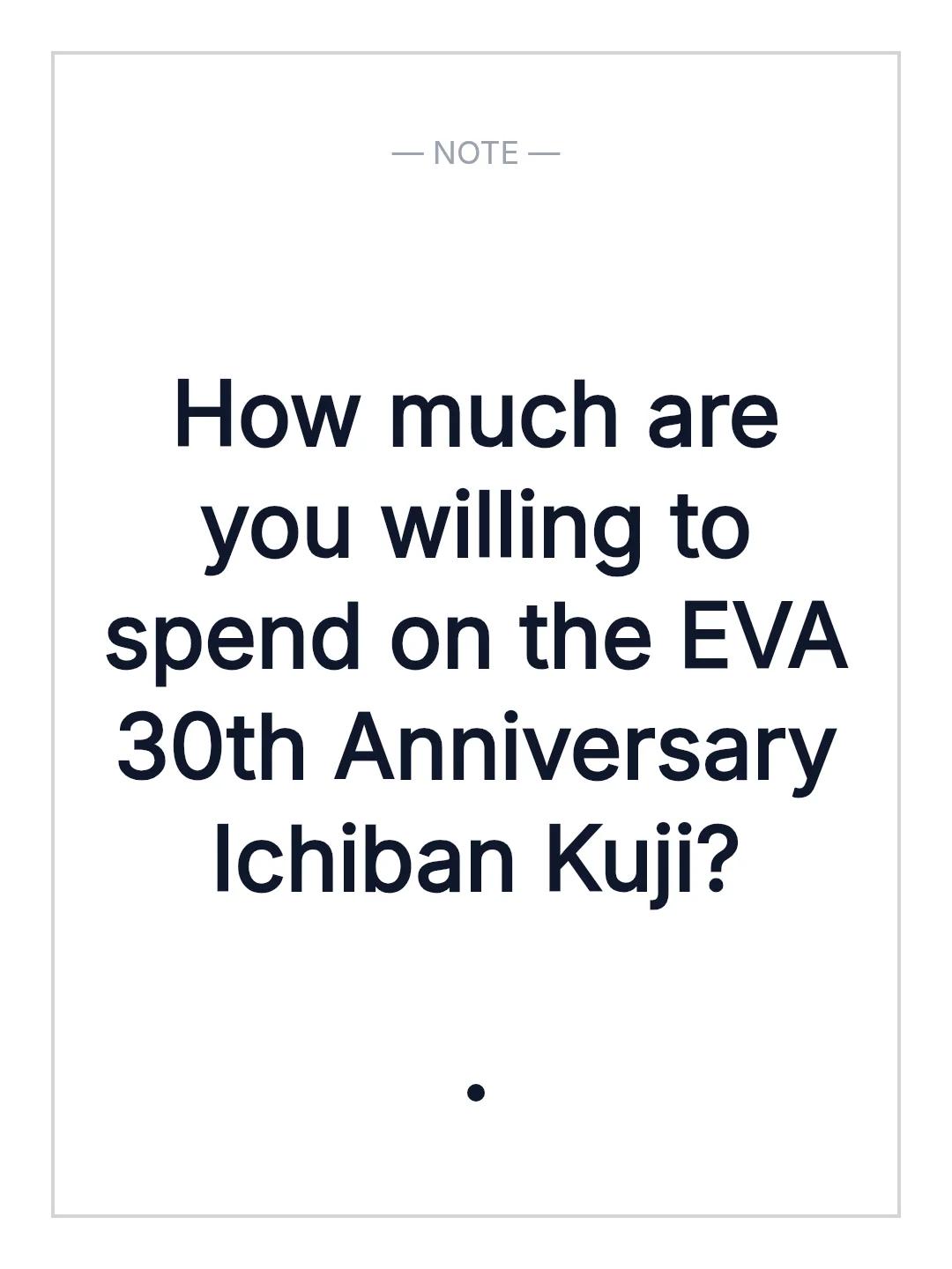 How much are you willing to spend on the EVA 30th Anniversary Ichiban Kuji?