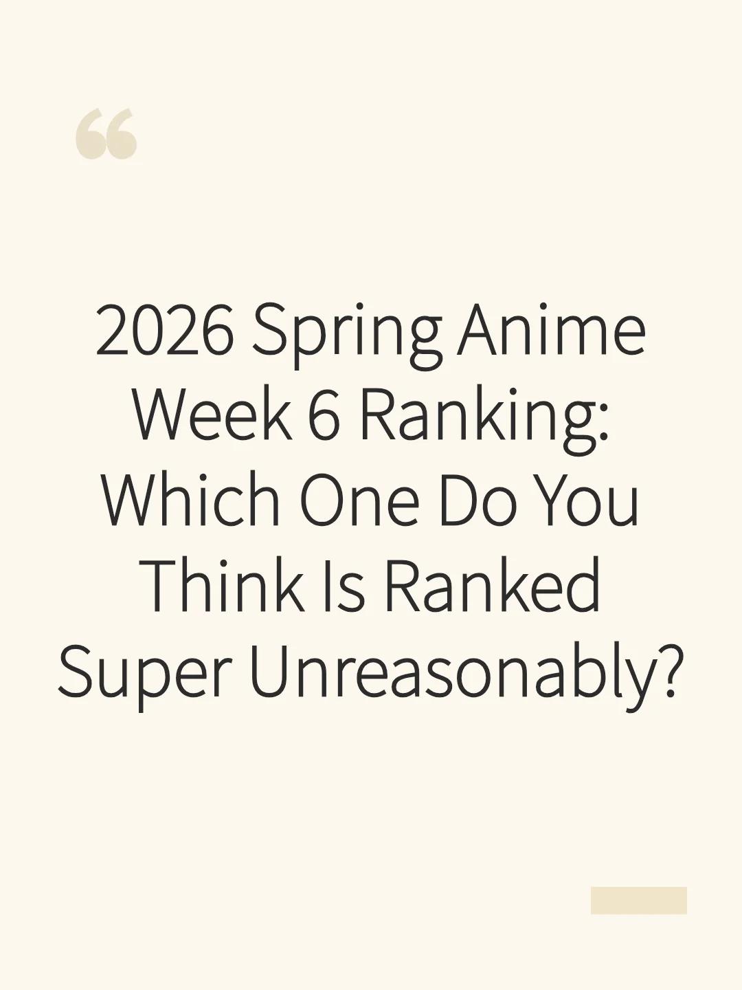 2026 Spring Anime Week 6 Ranking: Which One Do You Think Is Ranked Super Unreasonably?