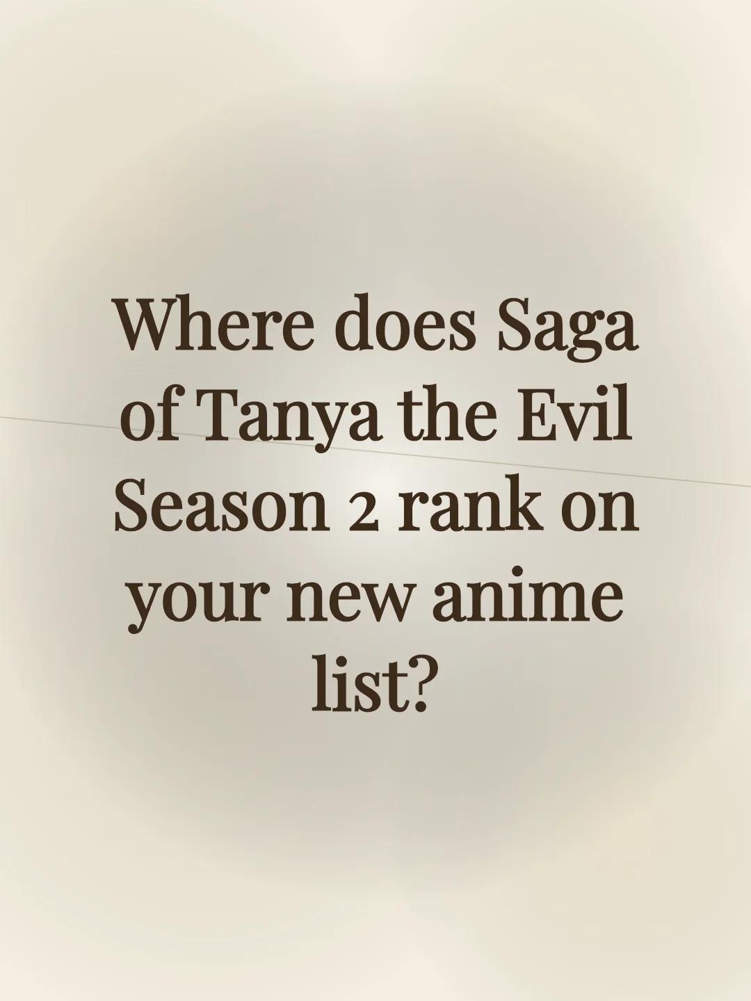 Where does Saga of Tanya the Evil Season 2 rank on your new anime list?