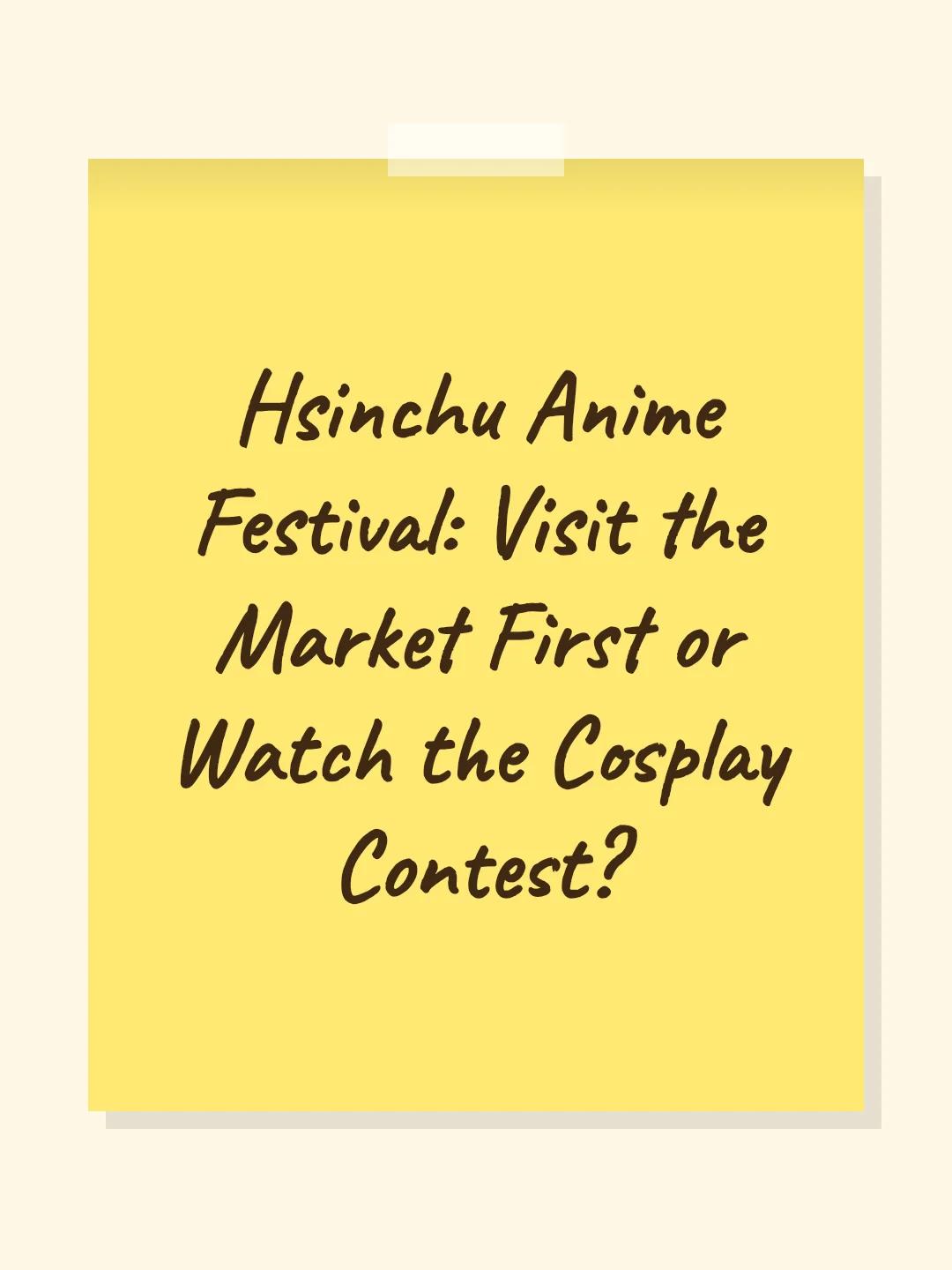 Hsinchu Anime Festival: Visit the Market First or Watch the Cosplay Contest?